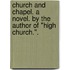 Church and Chapel. A novel. By the author of "High Church.".