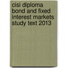 Cisi Diploma Bond and Fixed Interest Markets Study Text 2013 by Bpp Learning Media