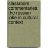Classroom Commentaries: The Russian Joke in Cultural Context by Marjorie Curry Woods