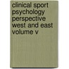 Clinical sport psychology perspective West and East Volume V door Univ. Prof. Dr. Rer. Nat. Msc. Li Jing Zhu