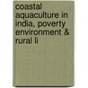 Coastal Aquaculture in India, Poverty Environment & Rural Li by Mark Flaherty