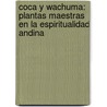 Coca y Wachuma: plantas maestras en la espiritualidad andina door Leonardo Feldman