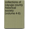 Collections of Cayuga County Historical Society (Volume 4-6) door Auburn Cayuga County Historical Society