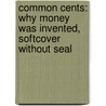 Common Cents: Why Money Was Invented, Softcover Without Seal door Neale S. Godfrey