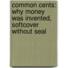 Common Cents: Why Money Was Invented, Softcover Without Seal door Neale S. Godfrey