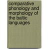 Comparative Phonology and Morphology of the Baltic Languages door Janis Endzelins
