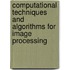 Computational Techniques and Algorithms for Image Processing