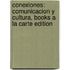 Conexiones: Comunicacion y Cultura, Books a la Carte Edition