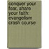 Conquer Your Fear, Share Your Faith: Evangelism Crash Course