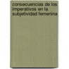 Consecuencias de los imperativos en la subjetividad femenina by Paola Moretti Kapp