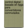 Control Digital Basado En Fpga Para Convertidores Conmutados door Angel De Castro