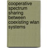 Cooperative Spectrum Sharing Between Coexisting Wlan Systems door Rahamatullah Khondoker
