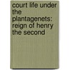Court Life Under The Plantagenets: Reign Of Henry The Second by Hubert Hall