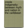 Creole Indigeneity: Between Myth and Nation in the Caribbean by Shona N. Jackson