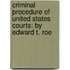 Criminal Procedure of United States Courts: by Edward T. Roe