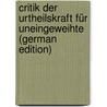 Critik Der Urtheilskraft Für Uneingeweihte (German Edition) door Immanual Kant