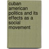 Cuban American Politics and its Effects as a Social Movement by Sandra Alvarez