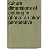 Culture Dimensions of Clothing in Ghana: An Akan Perspective door Bernard Edem Dzramedo