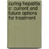 Curing Hepatitis C: Current and Future Options for Treatment