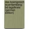 Das Koenigreich Wuerttemberg: Bd.Tagstkreis (German Edition) door Statistisches Landesamt Wuerttemberg