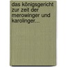 Das Königsgericht Zur Zeit Der Merowinger Und Karolinger... door Victor Barchewitz
