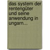 Das System Der Rentengüter Und Seine Anwendung In Ungarn... by Frigyes Fellner