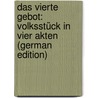 Das Vierte Gebot: Volksstück in Vier Akten (German Edition) door Anzengruber Ludwig