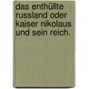 Das enthüllte Russland oder Kaiser Nikolaus und sein Reich. by Charles Frederick Henningsen