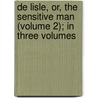 De Lisle, Or, the Sensitive Man (Volume 2); in Three Volumes by Grey/