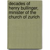 Decades of Henry Bullinger, Minister of the Church of Zurich door Thomas Harding