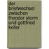Der Briefwechsel zwischen Theodor Storm und Gottfried Keller