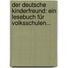 Der Deutsche Kinderfreund: Ein Lesebuch Für Volksschulen... door Friedrich Philipp Wilmsen