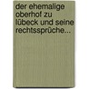 Der Ehemalige Oberhof Zu Lübeck Und Seine Rechtssprüche... door Andreas Ludwig Michelsen