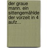 Der Graue Mann. Ein Sittengemählde Der Vorzeit In 4 Aufz... door Anton Adolph Von Crenzin