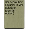 Der Seeräuber: Lustspiel in Vier Aufzügen (German Edition) door Fulda Ludwig