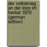 Der Volkskrieg an Der Loire Im Herbst 1870  (German Edition) door Koenig Fritz