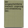 Der vorgeschichtliche Mensch: Ursprung und Entwicklung des . door Baer Wilhelm