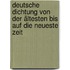 Deutsche Dichtung von der ältesten bis auf die neueste Zeit