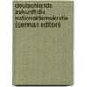 Deutschlands Zukunft Die Nationaldemokratie (German Edition) door Goldbeck Eduard