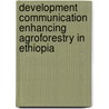 Development Communication Enhancing Agroforestry in Ethiopia door Hailemeskel Gebeyehu