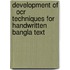 Development Of   Ocr Techniques For  Handwritten Bangla Text