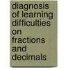Diagnosis of Learning Difficulties on Fractions and Decimals door Kothari Rameshchandra G.