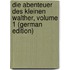 Die Abenteuer Des Kleinen Walther, Volume 1 (German Edition)