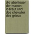 Die Abenteuer der Manon Lescaut und des Chevalier des Grieux