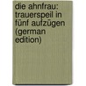 Die Ahnfrau: Trauerspeil in Fünf Aufzügen (German Edition) by Grillparzer Franz