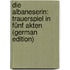 Die Albaneserin: Trauerspiel in Fünf Akten (German Edition)