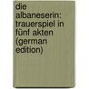 Die Albaneserin: Trauerspiel in Fünf Akten (German Edition) door Müllner Adolph