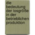 Die Bedeutung der Losgröße in der betrieblichen Produktion
