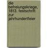 Die Befreiungskriege, 1813. Festschrift zur Jahrhundertfeier by Kralik