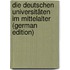 Die Deutschen Universitäten Im Mittelalter (German Edition)